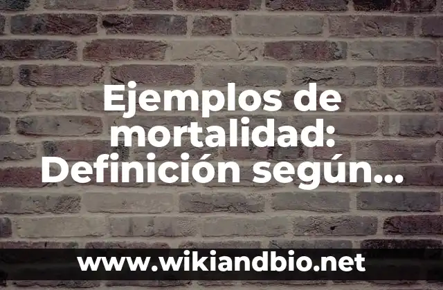 Ejemplos de mortalidad: Definición según Autor, qué es, Concepto