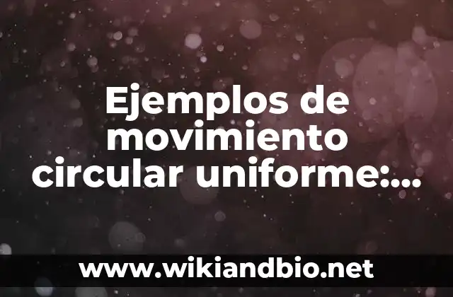 Ejemplos de movimiento circular uniforme
