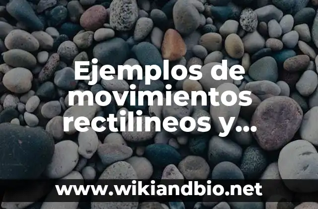 Ejemplos de movimientos rectilineos y curvilineos: Definición según Autor, qué es, Concepto y Significado