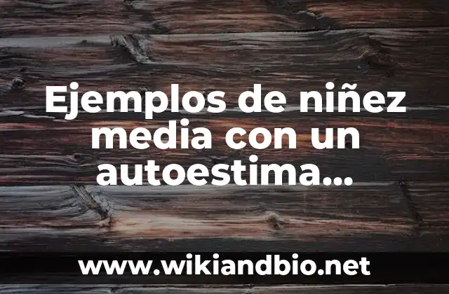 Ejemplos de niñez media con un autoestima alterada o disminuida: Definición