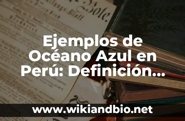Ejemplos de Océano Azul en Perú: Definición según Autor, qué es, Concepto y Significado