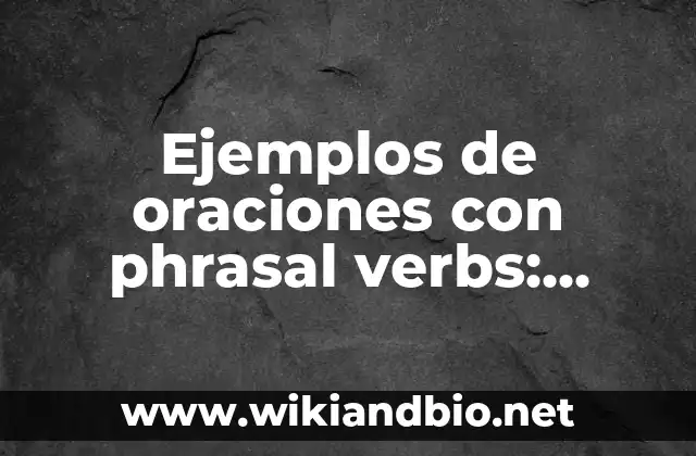 Ejemplos de oraciones con phrasal verbs: Definición según Autor, ¿qué es?