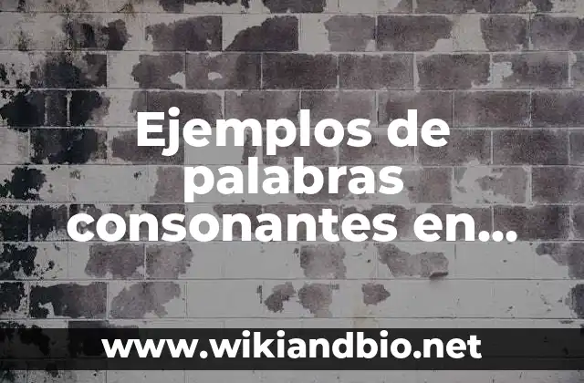 Ejemplos de palabras consonantes en inglés: Definición según Autor, ¿qué es?