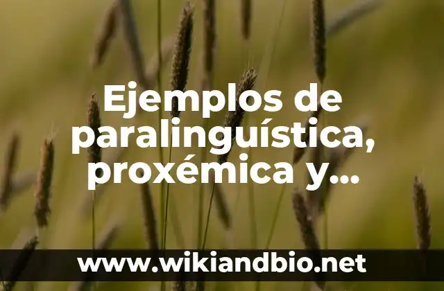 Ejemplos de paralinguística, proxémica y kinesica: Definición según Autor