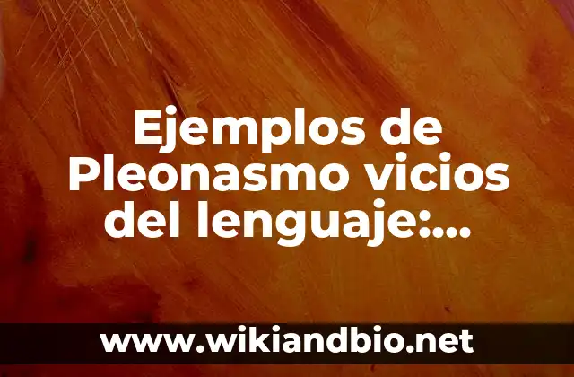 Ejemplos de Pleonasmo vicios del lenguaje: Definición según Autor, ¿qué es?
