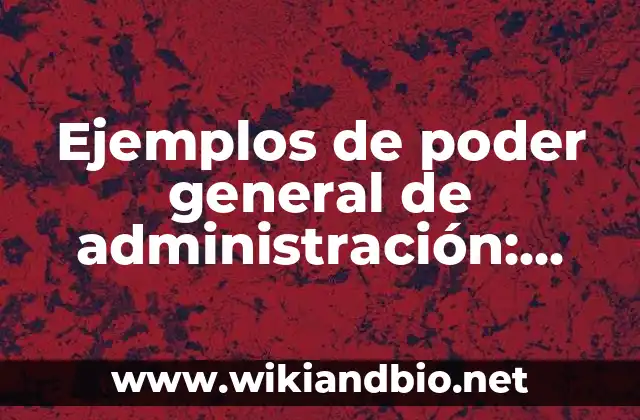 Ejemplos de poder general de administración: Definición según Autor, qué