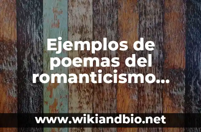 Ejemplos de poemas del romanticismo literario: Definición según Autor, qué