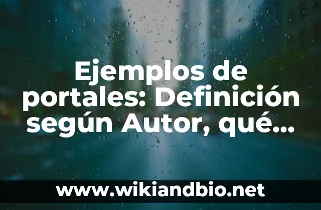 Ejemplos de portales: Definición según Autor, qué es, Concepto y Significado