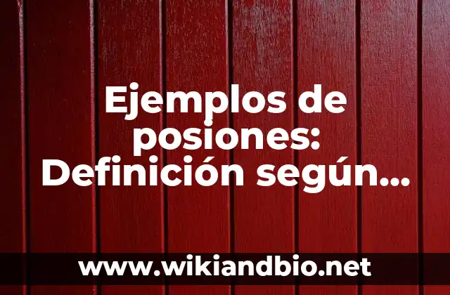Ejemplos de posiones: Definición según Autor, qué es, Concepto y Significado