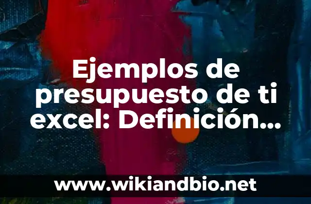 Ejemplos de presupuesto de ti excel: Definición según Autor, qué es, Concepto y Significado