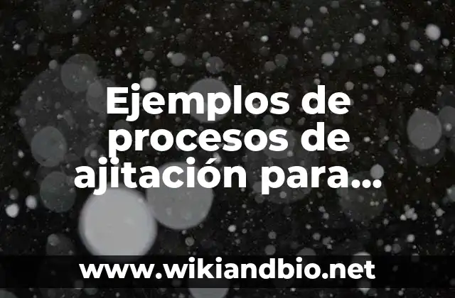 Ejemplos de procesos de ajitación para identificar las variables