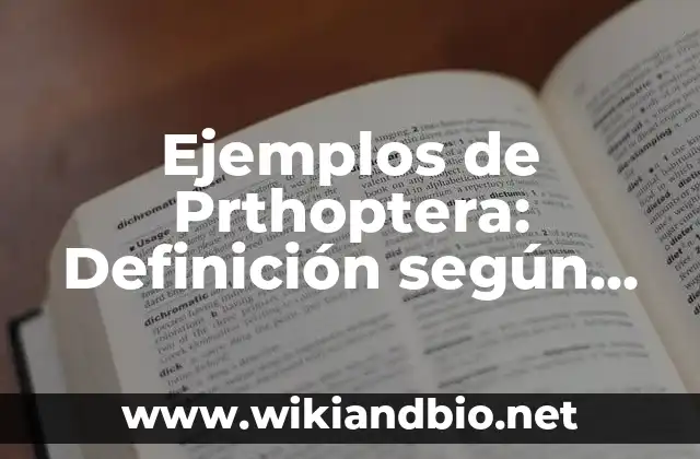 Ejemplos de Prthoptera: Definición según Autor, qué es, Concepto