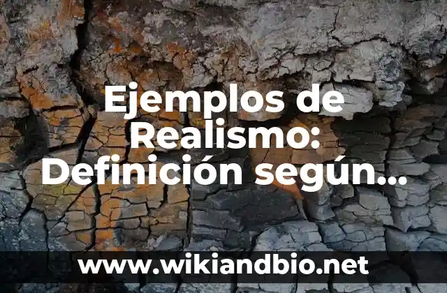 Ejemplos de Realismo: Definición según Autor, qué es, Concepto y Significado