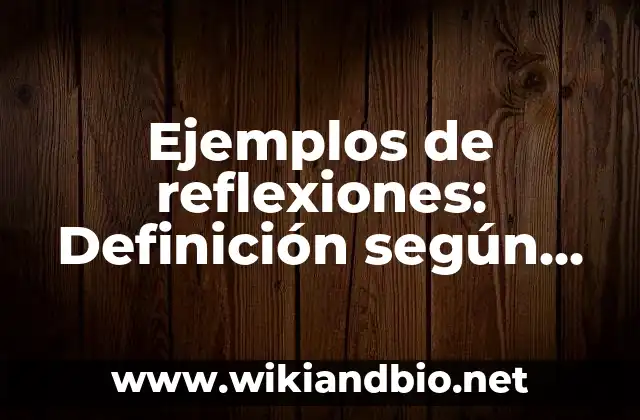 Ejemplos de reflexiones: Definición según Autor, qué es, Concepto