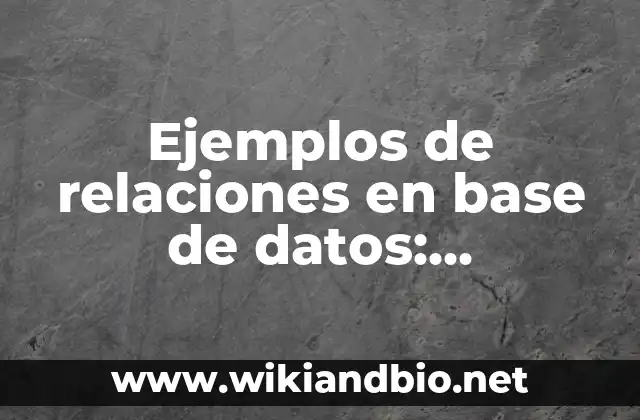 Ejemplos de relaciones en base de datos: Definición según Autor, qué es, Concepto y Significado