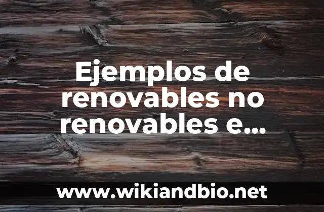 Ejemplos de renovables no renovables e inagotables: Definición según Autor