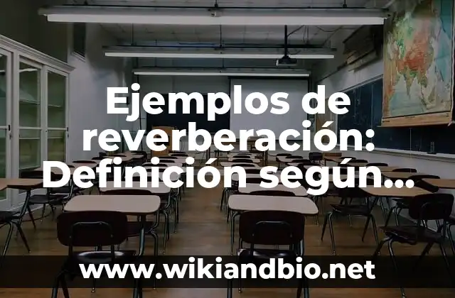 Ejemplos de reverberación: Definición según Autor, qué es, Concepto y Significado