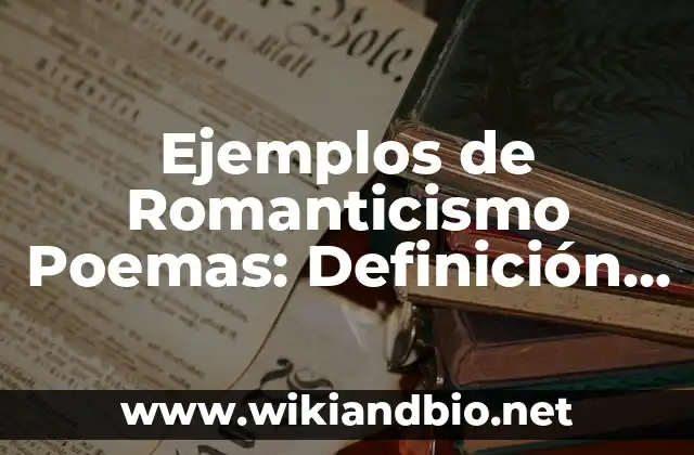 Ejemplos de Romanticismo Poemas: Definición según Autor, qué es, Concepto