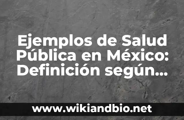 Ejemplos de Salud Pública en México: Definición según Autor, ¿qué es?