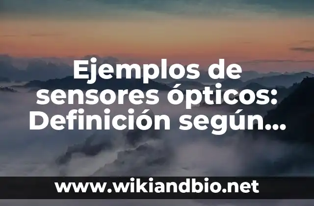 Ejemplos de sensores ópticos: Definición según Autor, qué es, Concepto