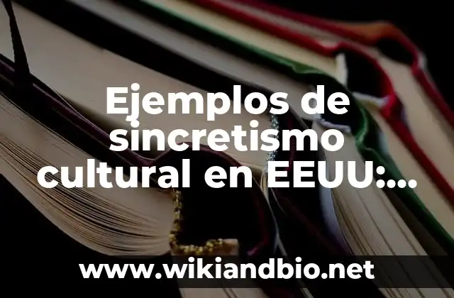 Ejemplos de sincretismo cultural en EEUU: Definición según Autor, ¿qué es?