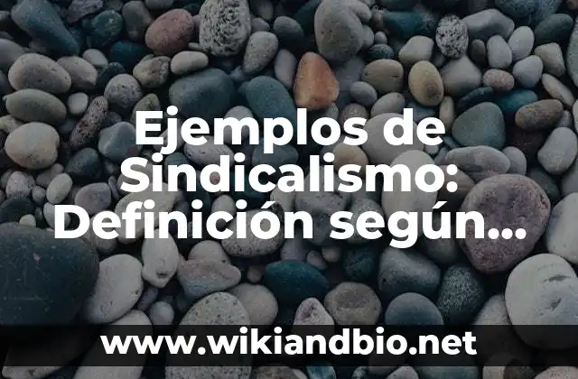 Ejemplos de Sindicalismo: Definición según Autor, qué es, Concepto