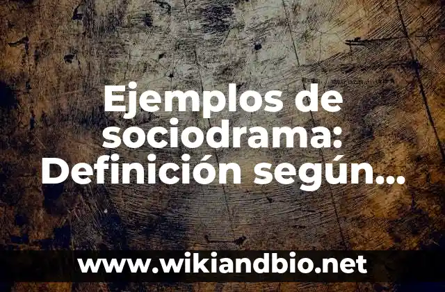 Ejemplos de sociodrama: Definición según Autor, qué es, Concepto