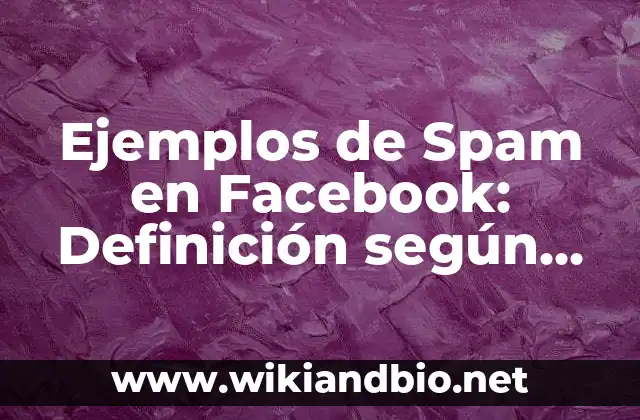 Ejemplos de Spam en Facebook: Definición según Autor, qué es, Concepto y Significado