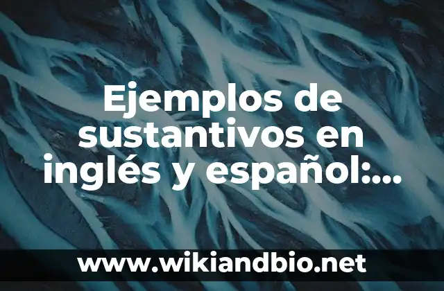Ejemplos de sustantivos en inglés y español: Definición según Autor, qué