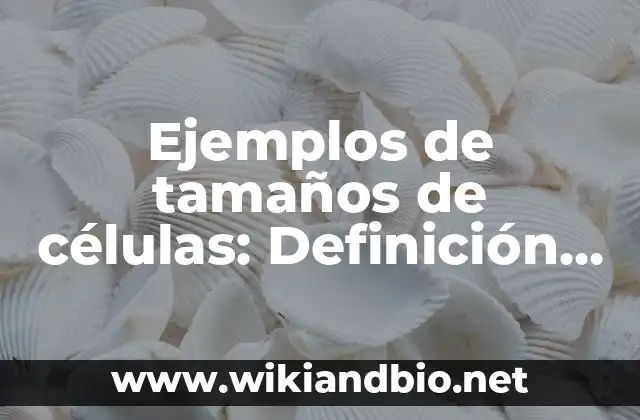 Ejemplos de tamaños de células