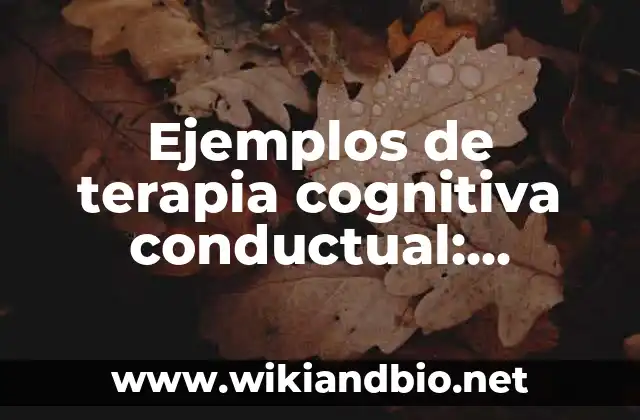 Ejemplos de terapia cognitiva conductual: Definición según Autor, ¿qué es?