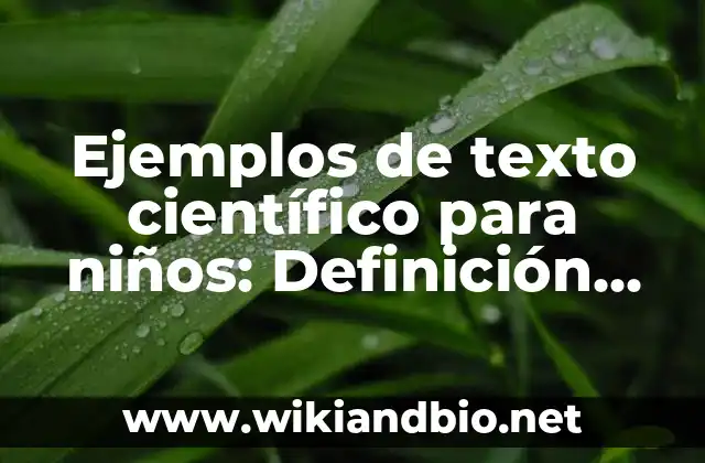 Ejemplos de texto científico para niños: Definición según Autor, ¿qué es?