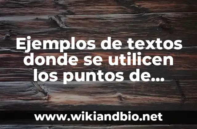 Ejemplos de textos donde se utilicen los puntos de redacción: Definición según Autor, qué es, Concepto y Significado
