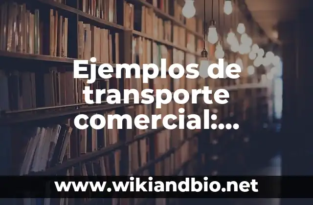 Ejemplos de transporte comercial: Definición según Autor, qué es, Concepto