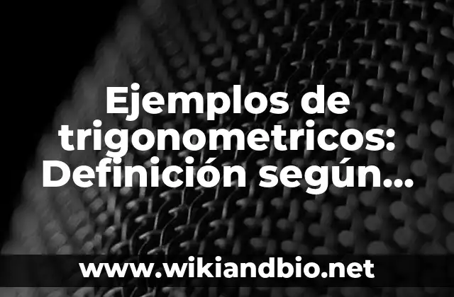 Ejemplos de trigonometricos: Definición según Autor, qué es, Concepto