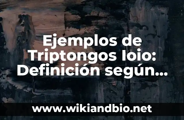 Ejemplos de triptongos ioio