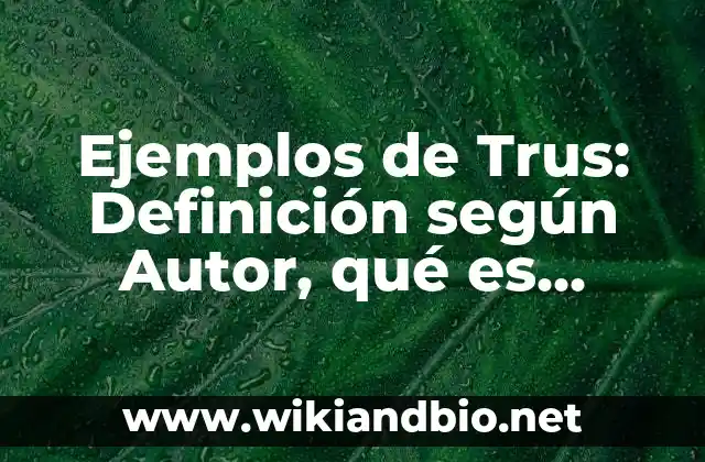 Ejemplos de Trus: Definición según Autor, qué es, Concepto y Significado