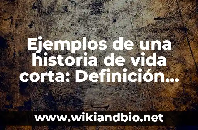 Ejemplos de una historia de vida corta