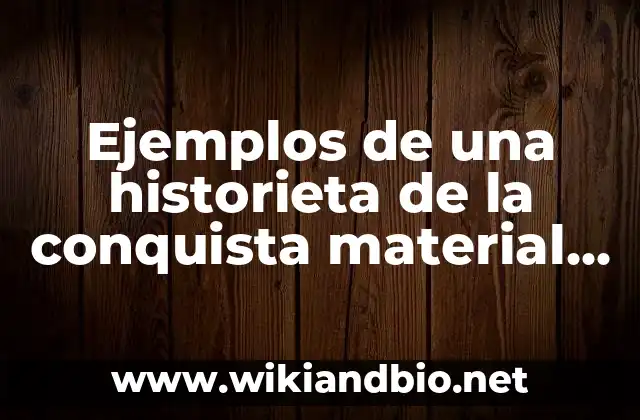 Ejemplos de una historieta de la conquista material y espiritual