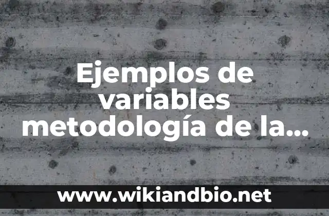 Ejemplos de variables metodología de la investigación: Definición según
