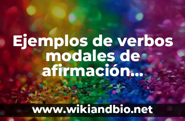 Ejemplos de verbos modales de afirmación, afirmativo, negativo e interrogativo