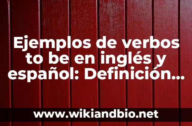 Ejemplos de verbos to be en inglés y español: Definición según Autor, qué