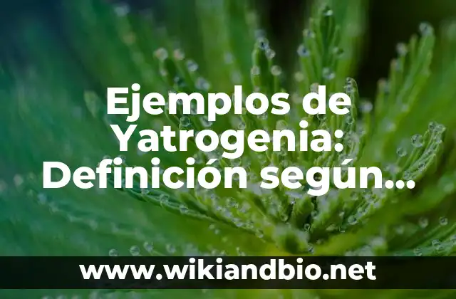 Ejemplos de Yatrogenia: Definición según Autor, qué es, Concepto