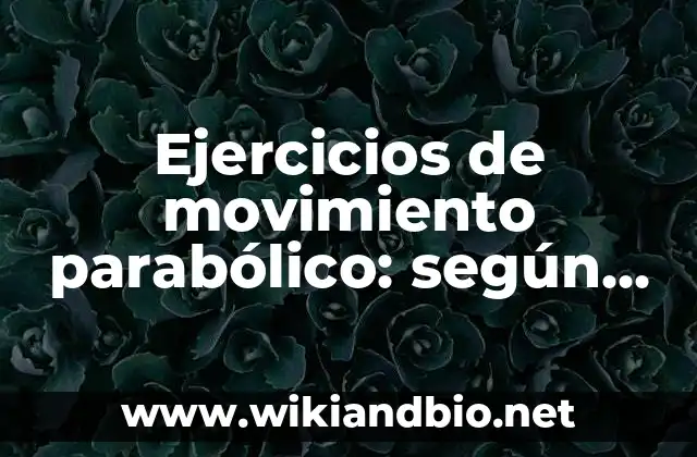 Ejemplos de ejercicios de movimiento parabólico