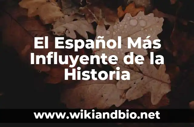 El Español Más Influyente de la Historia