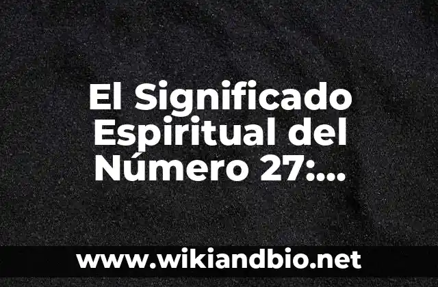El Significado Espiritual del Número 27: Descubre el Poder Oculto