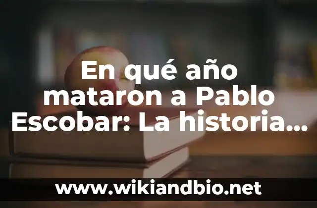 En qué año mataron a Pablo Escobar: La historia detrás de la caída del rey del narcotráfico