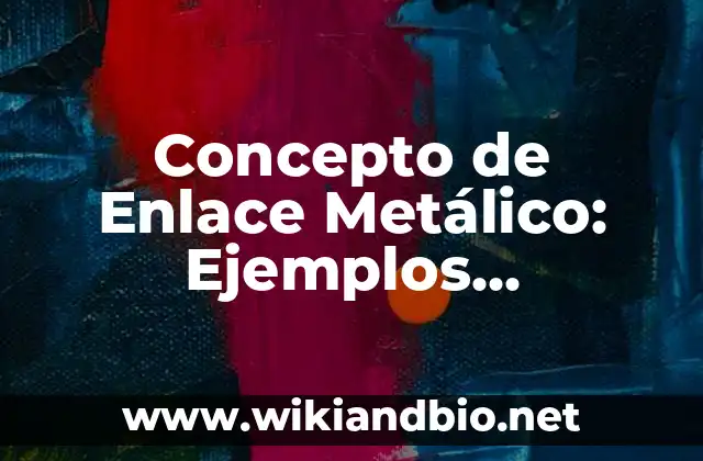 Concepto de Doctrina: Ejemplos, Diferencias y Definiciones 7 Concepto de Enlace Metálico: Ejemplos, Diferencias y Definiciones