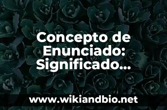 Concepto de Enunciado: Significado, Ejemplos y Usos 2 ❇️ Concepto de Enunciado