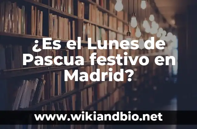 ¿Es el Lunes de Pascua festivo en Madrid?